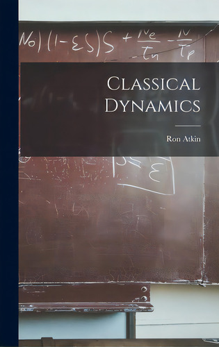 Classical Dynamics, De Atkin, Ron 1926-. Editorial Hassell Street Pr, Tapa Dura En Inglés