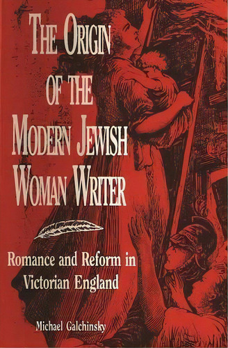 The Origin Of The Modern Jewish Woman Writer : Romance And Reform In Victorian England, De Michael Galchinsky. Editorial Wayne State University Press, Tapa Blanda En Inglés