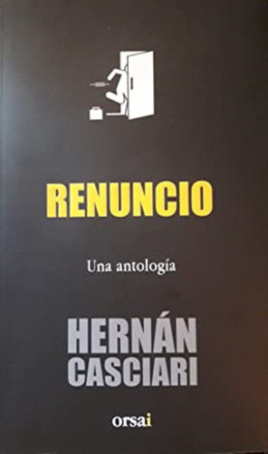 Renuncio Una Antología - Hernán Casciari - Edit. Orsai