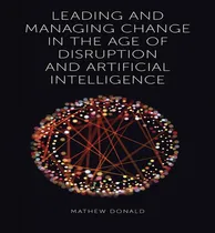 Comprar Libro Leading And Managing Change In The Age Of Disruptio...