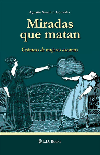 Miradas Que Matan: , De Agustin Sanchez Gonzalez., Vol. 1. Editorial L.d. Books, Tapa Pasta Blanda, Edición 1 En Español, 2019