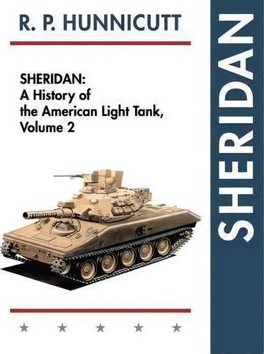 Sheridan: A History Of The American Light Tank, Volume 2, De R P Hunnicutt., Vol. 2. Editorial Echo Point Books Media, Tapa Blanda En Inglés