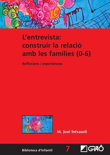 L\'\'ENTREVISTA: CONSTRUIR LA RELACIÓ AMB LES FAMÍLIES (0-6), de MARIA JOSÉ INTXAUSTI GABILONDO. Editorial Graó, tapa blanda en catalán