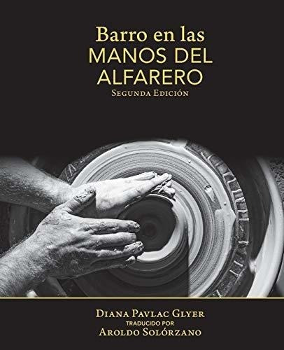 Barro En Las Manos Del Alfarero: Second Edition (spanish Edi