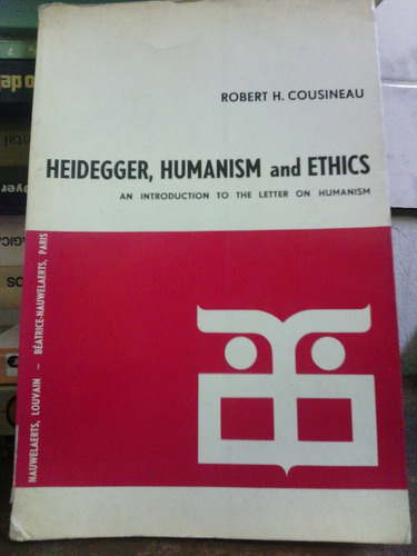 Heidegger, Humanism And Ethics - Robert H Cousineau
