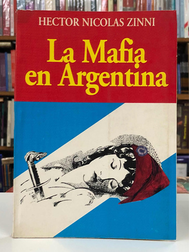 La Mafia En Argentina - Hector Nicolas Zinni - Viejo Almacén