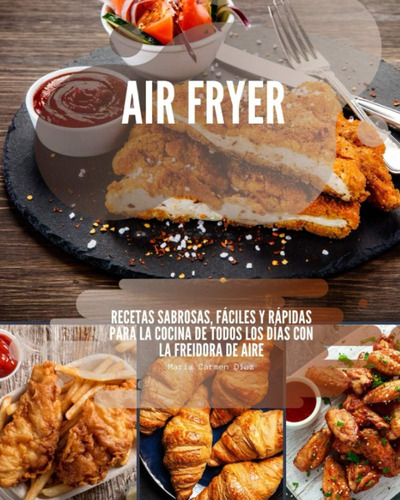 Libro: Air Fryer: Recetas Sabrosas, Fáciles Y Rápidas Para