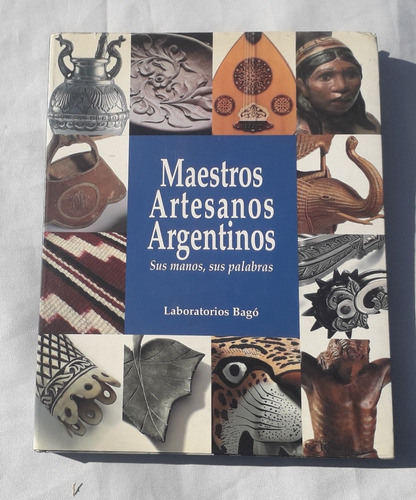 Libro Antiguo * Maestros Artesanos Argentinos * Ed Bago 