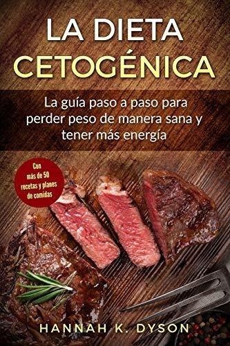 Libro : La Dieta Cetogenica La Guia Paso A Paso Para Perder