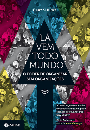 Lá vem todo mundo: O poder de organizar sem organizações, de Shirky, Clay. Editorial ZAHAR, capa mole em português, 2012