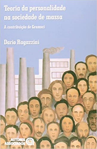 Teoria Da Personalidade Na Sociedade De Massa: A Contribuição De Gramsci, De Dario Ragazzini. Editora Autores Associados, Capa Mole Em Português
