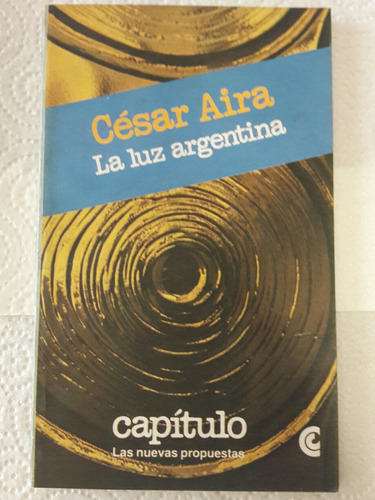 La Luz Argentina Primera Edicion Cesar Aira