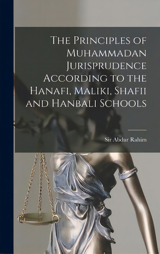 The Principles Of Muhammadan Jurisprudence According To The Hanafi, Maliki, Shafii And Hanbali Sc..., De Rahim, Abdur. Editorial Legare Street Pr, Tapa Dura En Inglés