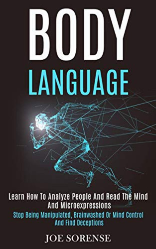 Body Language: Learn How To Analyze People And Read The Mind