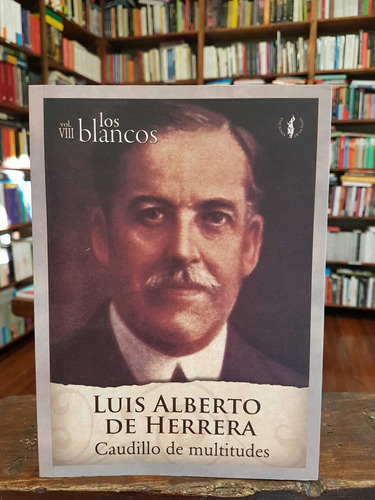 Luis Alberto De Herrera / Caudillo De Multitudes
