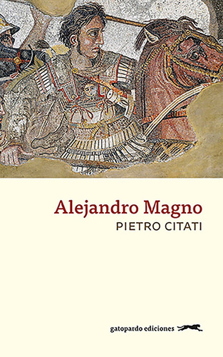Alejandro Magno - Pietro Citati - Gatopardo Ediciones