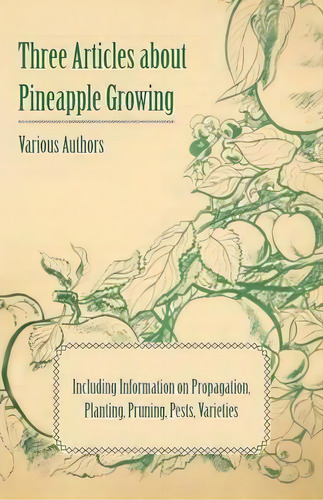 Three Articles About Pineapple Growing - Including Information On Propagation, Planting, Pruning,..., De Various. Editorial Read Books, Tapa Blanda En Inglés