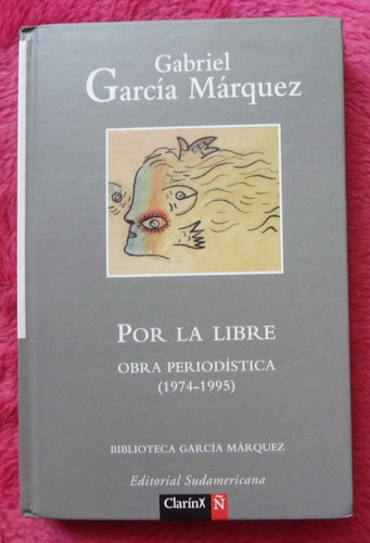 Por La Libre Obra Periodistica Gabriel Garcia Marquez