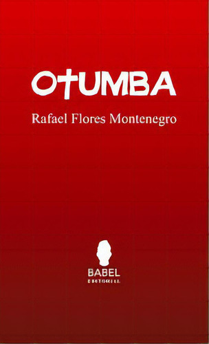 Otumba, De Rafael Flores Montenegro. Babel Editorial, Edición 1 En Español