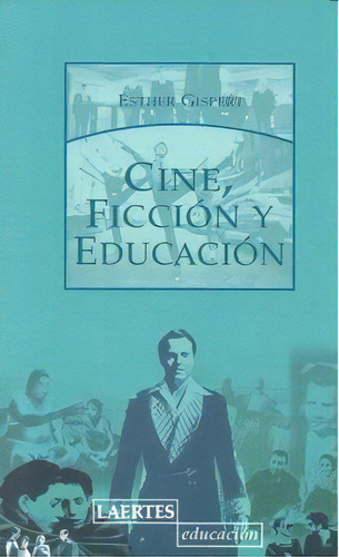 Cine, Ficciãâ³n Y Educaciãâ³n, De Gispert Pellicer, Esther., Vol. 1. Editorial Laertes Editorial, S.l., Tapa Blanda En Español