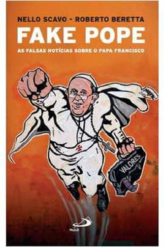 Fake Pope - As Falsas Notícias Sobre O Papa Francisco, De Nello Scavo - Roberto Beretta. Editora Paulus Em Português