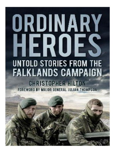 Ordinary Heroes - Major General Julian Thompson Cb Obe. Eb17