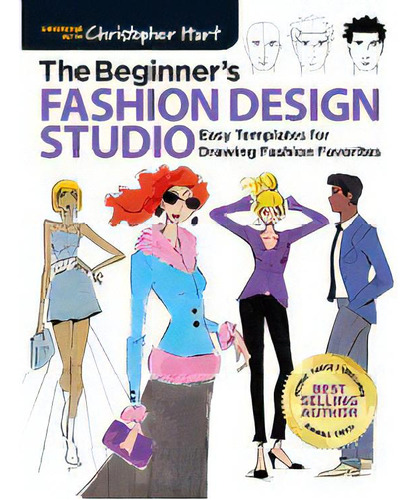 Beginner's Fashion Design Studio: Easy Templates For Drawing Fashion Favorites, De Christopher Hart. Editorial Sixth & Spring Books, Edición 1 En Inglés, 2019