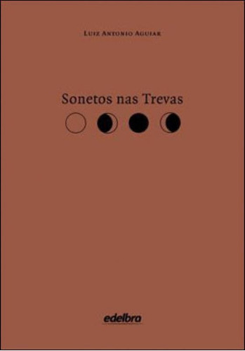 Sonetos Nas Trevas, De Aguiar, Luiz Antonio. Editora Edelbra, Capa Mole, Edição 1ª Edição - 2011 Em Português