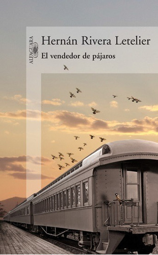 El Vendedor De Pájaros: El Vendedor De Pájaros, De Hernan Rivera Letelier. Editorial Penguin Random House, Tapa Blanda En Castellano