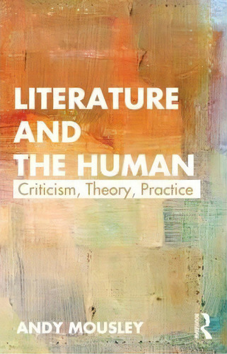 Literature And The Human, De Andy Mousley. Editorial Taylor Francis Ltd, Tapa Blanda En Inglés