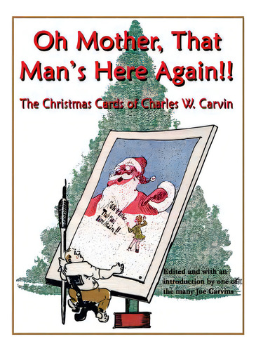 Oh Mother, That Man's Here Again!!: The Christmas Cards Of Charles W. Carvin, De Carvin, Joseph W.. Editorial Lightning Source Inc, Tapa Dura En Inglés