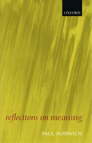 Reflections On Meaning, De Paul Horwich. Editorial Oxford University Press, Tapa Blanda En Inglés