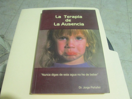 La Terapia De La Ausencia - Dr. Jorge Peñafiel