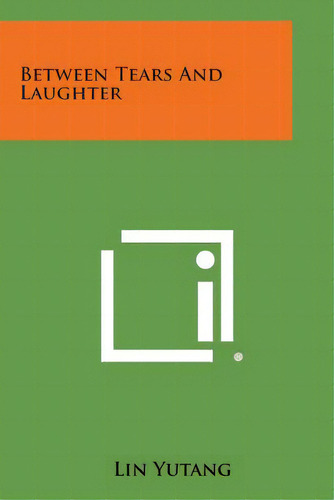 Between Tears And Laughter, De Yutang, Lin., Vol. 1. Editorial Literary Licensing Llc, Tapa Blanda En Inglés