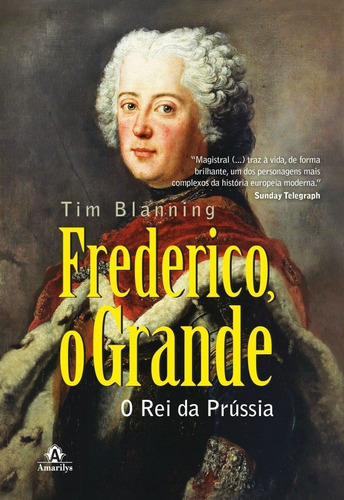 Frederico, o grande: o rei da Prússia, de Blanning, Tim. Editora Manole LTDA, capa dura em português, 2018