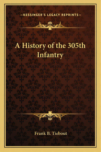 A History Of The 305th Infantry, De Tiebout, Frank B.. Editorial Kessinger Pub Llc, Tapa Blanda En Inglés