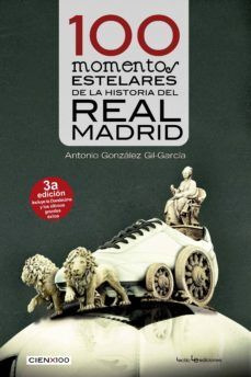Libro 100 Momentos Estelares De La Historia Del Real Madrid