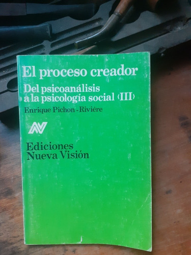 El Proceso Creador-del Psicoanálisis A La.../ Pichon Riviére