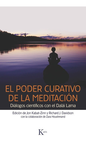 El poder curativo de la meditación: Diálogos científicos con el Dalái Lama, de Jon Kabat-Zinn. Editorial Kairós, edición 1 en español