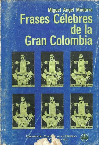 Frases Celebres De La Gran Colombia Miguel Angel Mudarra