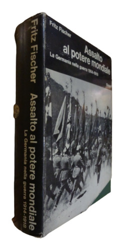 Assalto Al Potere Mondiale. Germania 1914-1918 Fritz Fischer