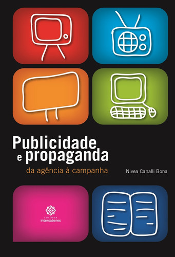 Publicidade e propaganda: da agência à campanha, de Bona, Nivea Canalli. Editorial Editora Intersaberes Ltda., capa mole em português, 2012