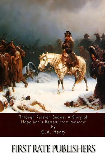 Through Russian Snows, De G A Henty. Editorial Createspace Independent Publishing Platform, Tapa Blanda En Inglés