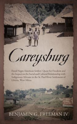 Libro Careysburg: Freed Negro American Settlers' Quest Fo...