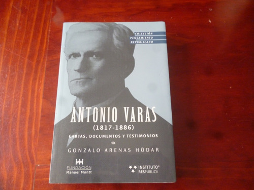 Antonio Varas Cartas.documentos Y Testimonios 1817-1886