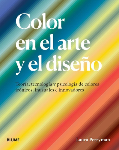 Color En El Arte Y El Diseño - Teoría, Psicología Tecnología
