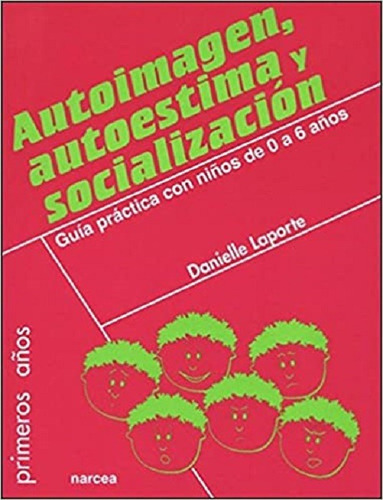 Autoimagen, Autoestima Y Socializacion. Guia Practica Con Ni