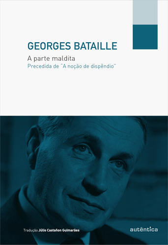 A PARTE MALDITA   PRECEDIDA DE “A NOÇÃO DE DISPÊNDIO”, de Bataille, Georges. Editora Autêntica, capa mole, edição 1 em português