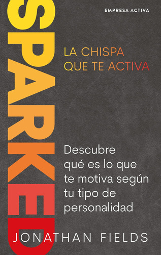 Libro: Sparked, La Chispa Que Te Activa: Descubre Qué Es Lo 