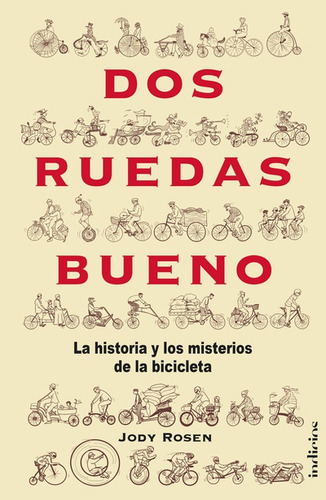Dos Ruedas Bueno: La historia y el misterio de la bicicleta, de Jody Rosen. Serie 6287565159, vol. 1. Editorial Ediciones Urano, tapa blanda, edición 2022 en español, 2022